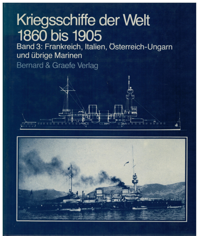 Kriegsschiffe der Welt 1860 bis 1905 Band 3 (1 St.) Frankreich, Italien, Österreich-Ungarn und übrige Marinen; R. Chesneau, E. M. Kolesnik Bernard & Graefe